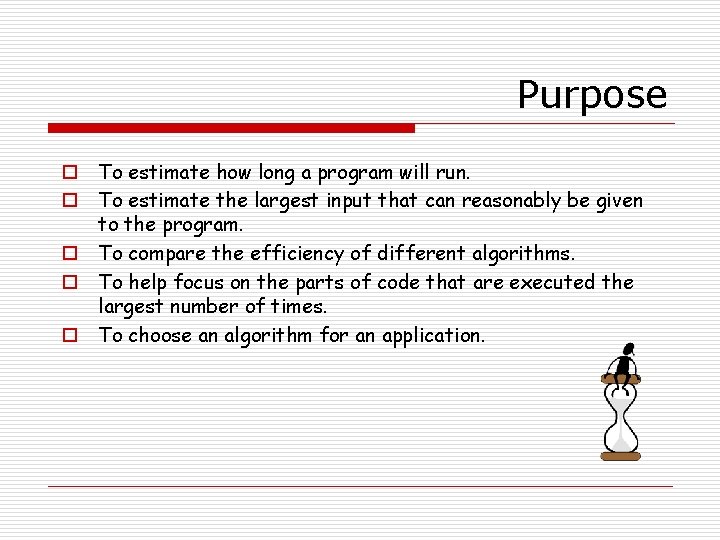 Purpose o To estimate how long a program will run. o To estimate the
