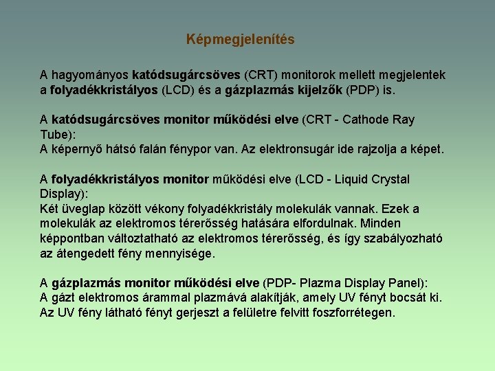 Képmegjelenítés A hagyományos katódsugárcsöves (CRT) monitorok mellett megjelentek a folyadékkristályos (LCD) és a gázplazmás