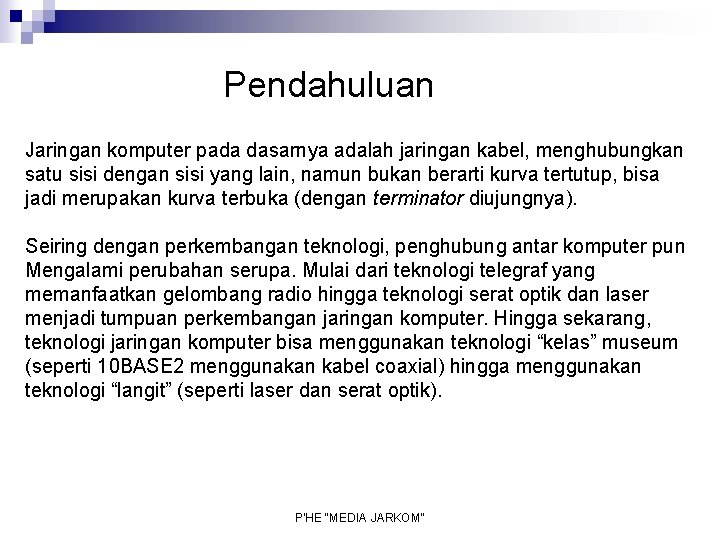 Pendahuluan Jaringan komputer pada dasarnya adalah jaringan kabel, menghubungkan satu sisi dengan sisi yang