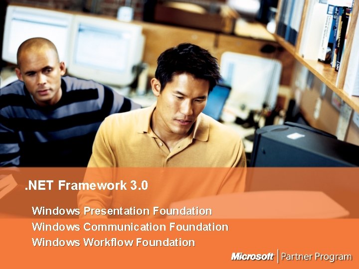 . NET Framework 3. 0 Windows Presentation Foundation Windows Communication Foundation Windows Workflow Foundation