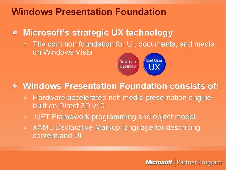 Windows Presentation Foundation Microsoft’s strategic UX technology The common foundation for UI, documents, and