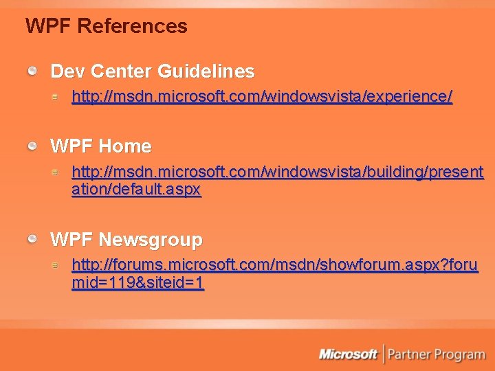 WPF References Dev Center Guidelines http: //msdn. microsoft. com/windowsvista/experience/ WPF Home http: //msdn. microsoft.