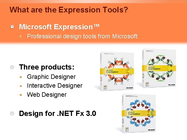 What are the Expression Tools? Microsoft Expression™ Professional design tools from Microsoft Three products: