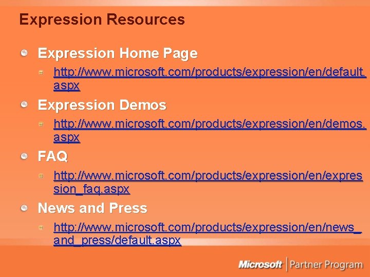 Expression Resources Expression Home Page http: //www. microsoft. com/products/expression/en/default. aspx Expression Demos http: //www.