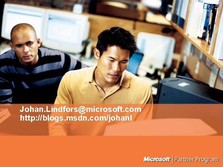 Johan. Lindfors@microsoft. com http: //blogs. msdn. com/johanl 