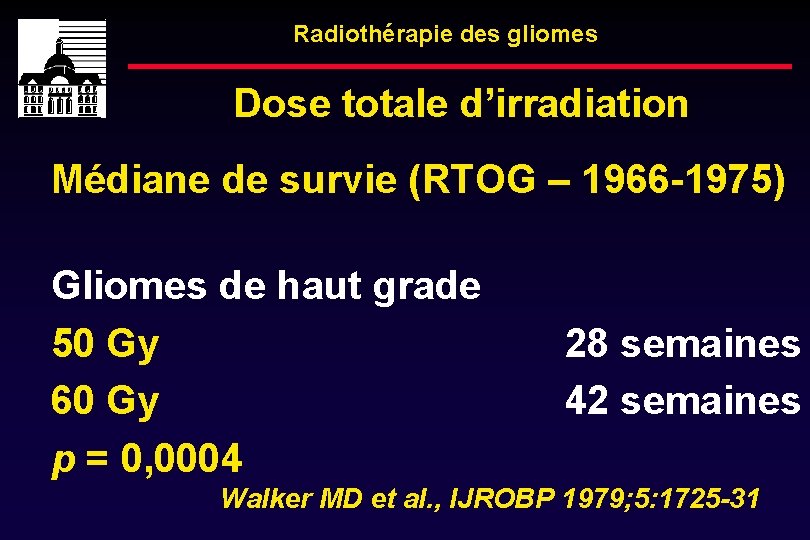 Radiothérapie des gliomes Dose totale d’irradiation Médiane de survie (RTOG – 1966 -1975) Gliomes