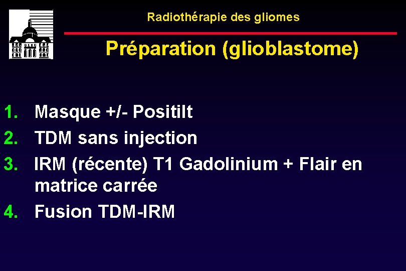 Radiothérapie des gliomes Préparation (glioblastome) 1. Masque +/- Positilt 2. TDM sans injection 3.