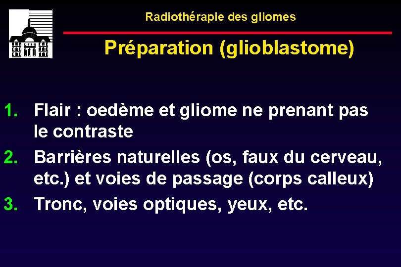 Radiothérapie des gliomes Préparation (glioblastome) 1. Flair : oedème et gliome ne prenant pas