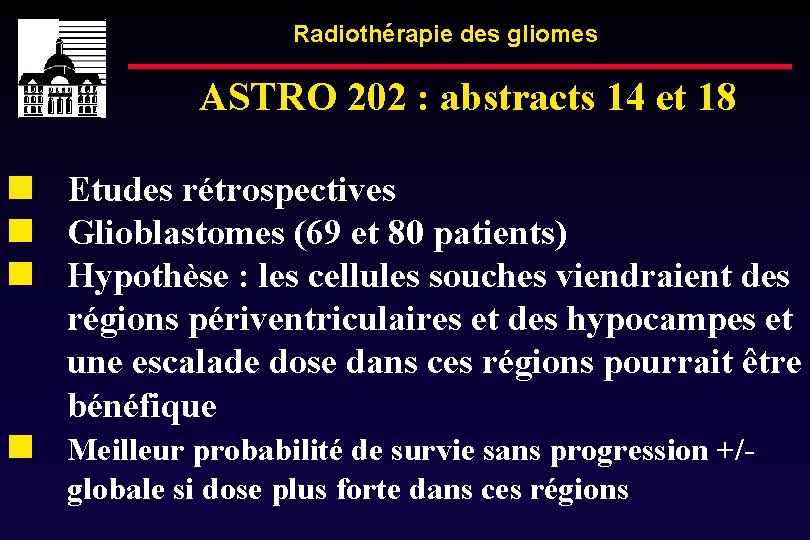 Radiothérapie des gliomes ASTRO 202 : abstracts 14 et 18 Etudes rétrospectives Glioblastomes (69