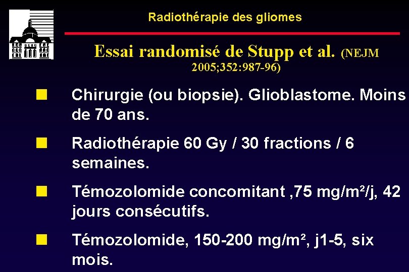 Radiothérapie des gliomes Essai randomisé de Stupp et al. (NEJM 2005; 352: 987 -96)