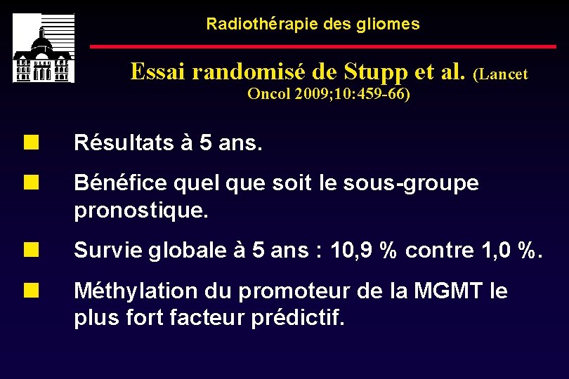 Radiothérapie des gliomes Essai randomisé de Stupp et al. (Lancet Oncol 2009; 10: 459