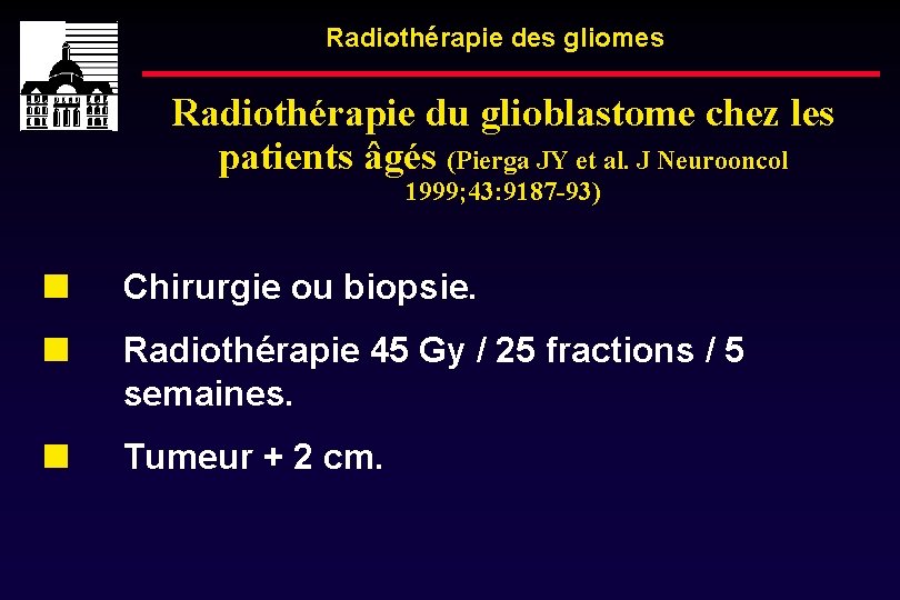 Radiothérapie des gliomes Radiothérapie du glioblastome chez les patients âgés (Pierga JY et al.