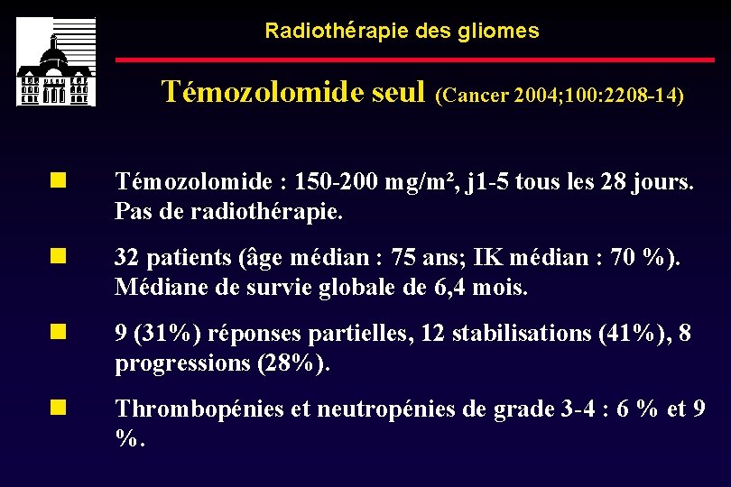 Radiothérapie des gliomes Témozolomide seul (Cancer 2004; 100: 2208 -14) Témozolomide : 150 -200