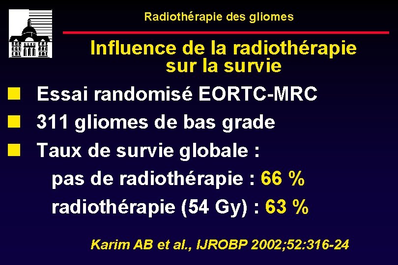 Radiothérapie des gliomes Influence de la radiothérapie sur la survie Essai randomisé EORTC-MRC 311