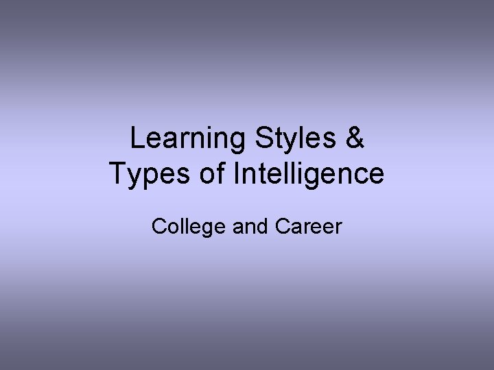 Learning Styles & Types of Intelligence College and Career 