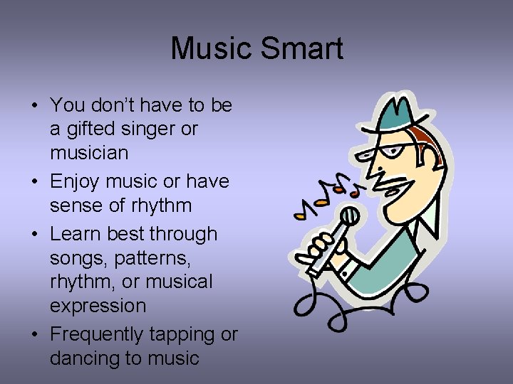 Music Smart • You don’t have to be a gifted singer or musician •