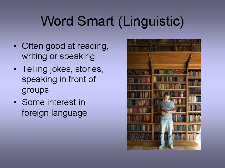 Word Smart (Linguistic) • Often good at reading, writing or speaking • Telling jokes,