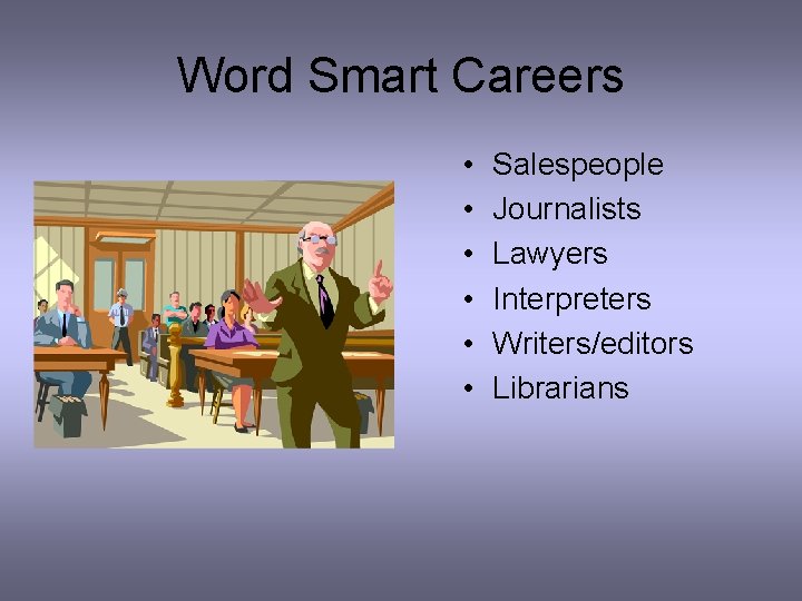 Word Smart Careers • • • Salespeople Journalists Lawyers Interpreters Writers/editors Librarians 