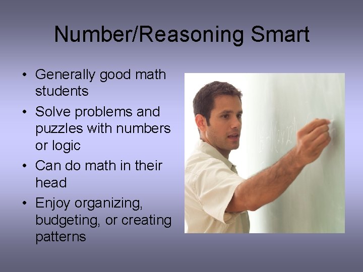 Number/Reasoning Smart • Generally good math students • Solve problems and puzzles with numbers