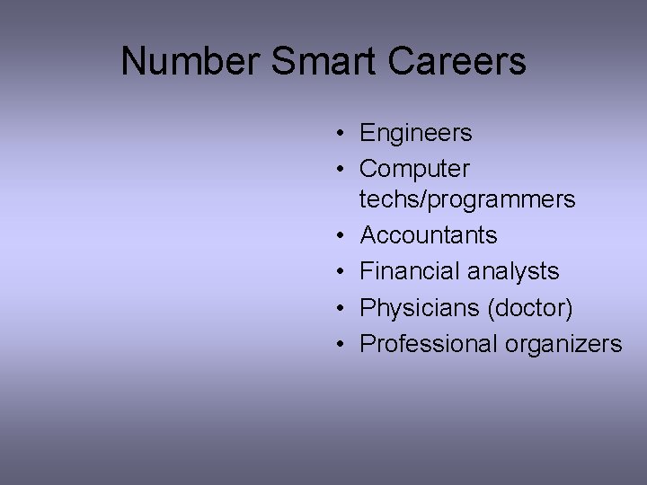 Number Smart Careers • Engineers • Computer techs/programmers • Accountants • Financial analysts •