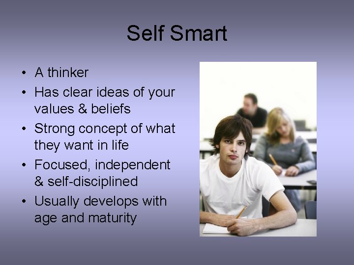 Self Smart • A thinker • Has clear ideas of your values & beliefs