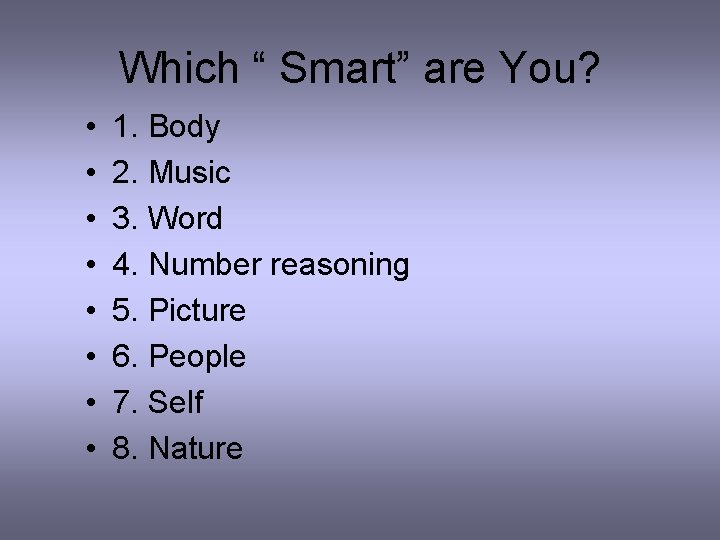 Which “ Smart” are You? • • 1. Body 2. Music 3. Word 4.