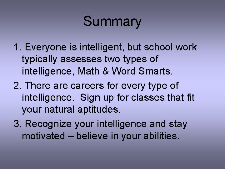 Summary 1. Everyone is intelligent, but school work typically assesses two types of intelligence,