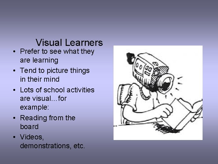 Visual Learners • Prefer to see what they are learning • Tend to picture