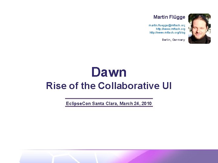 Martin Flügge martin. fluegge@mftech. org http: //www. mftech. org/blog Berlin, Germany Dawn Rise of