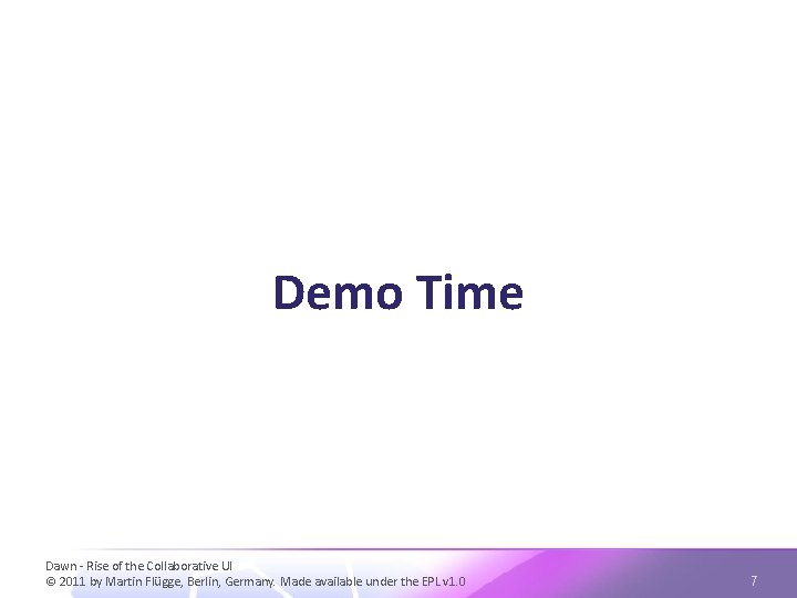 Demo Time Dawn - Rise of the Collaborative UI © 2011 by Martin Flügge,
