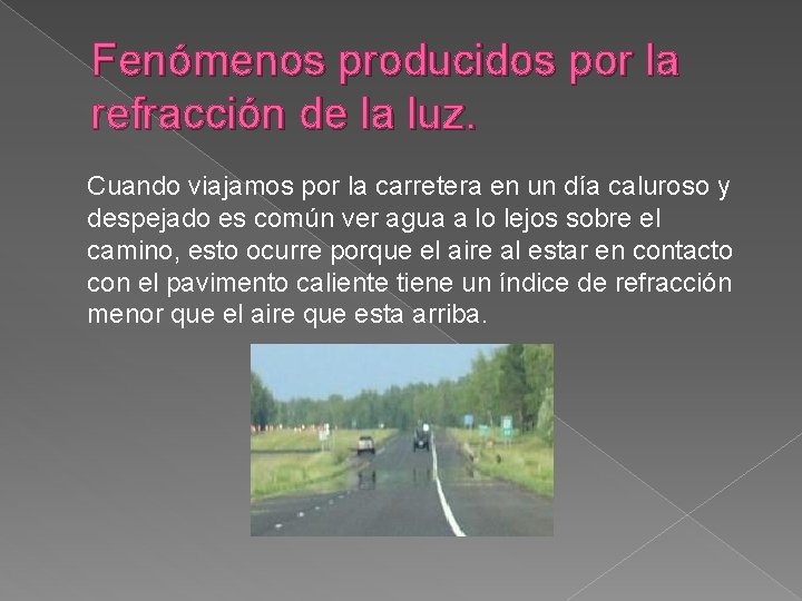 Fenómenos producidos por la refracción de la luz. Cuando viajamos por la carretera en