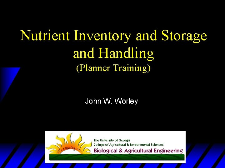 Nutrient Inventory and Storage and Handling (Planner Training) John W. Worley 