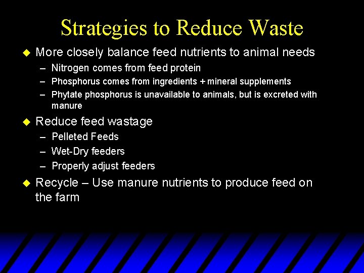 Strategies to Reduce Waste u More closely balance feed nutrients to animal needs –