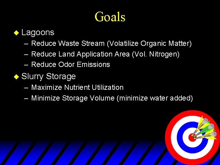 Goals u Lagoons – Reduce Waste Stream (Volatilize Organic Matter) – Reduce Land Application