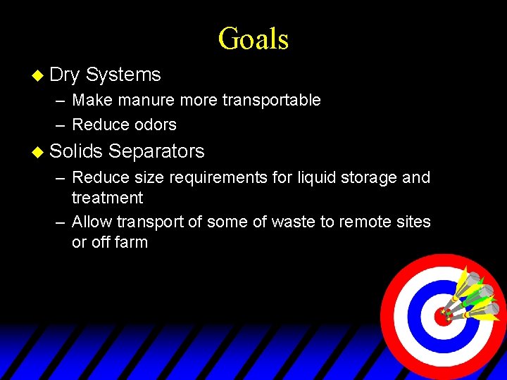 Goals u Dry Systems – Make manure more transportable – Reduce odors u Solids