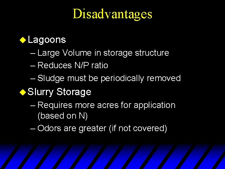 Disadvantages u Lagoons – Large Volume in storage structure – Reduces N/P ratio –