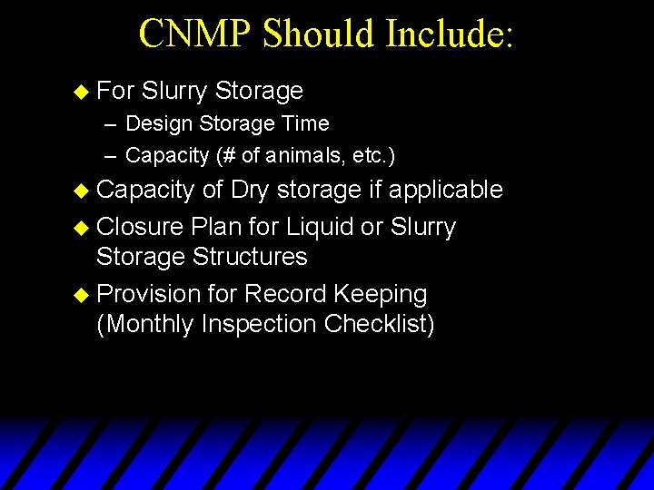 CNMP Should Include: u For Slurry Storage – Design Storage Time – Capacity (#