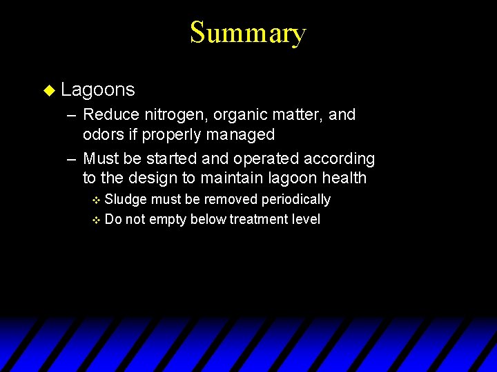 Summary u Lagoons – Reduce nitrogen, organic matter, and odors if properly managed –