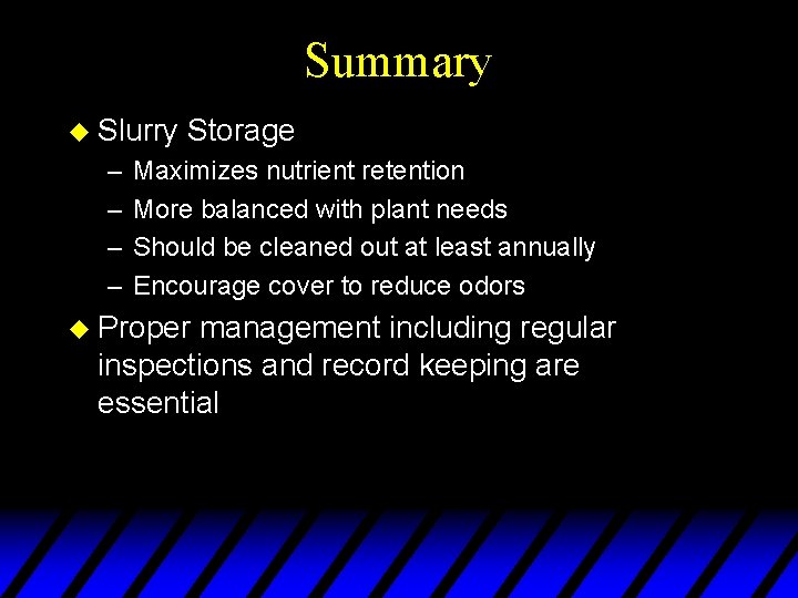 Summary u Slurry – – Storage Maximizes nutrient retention More balanced with plant needs