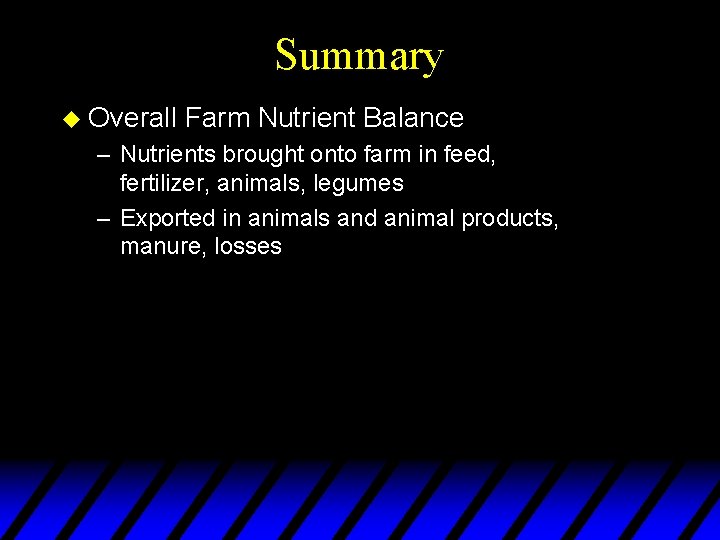 Summary u Overall Farm Nutrient Balance – Nutrients brought onto farm in feed, fertilizer,