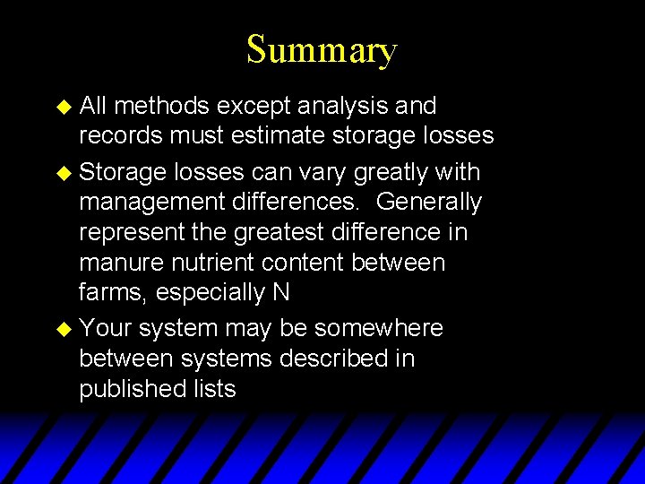 Summary u All methods except analysis and records must estimate storage losses u Storage