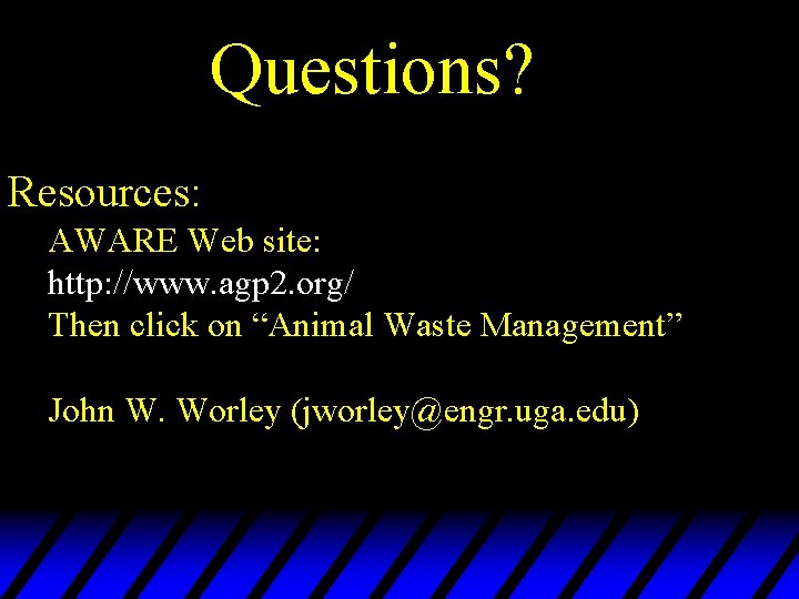 Questions? Resources: AWARE Web site: http: //www. agp 2. org/ Then click on “Animal