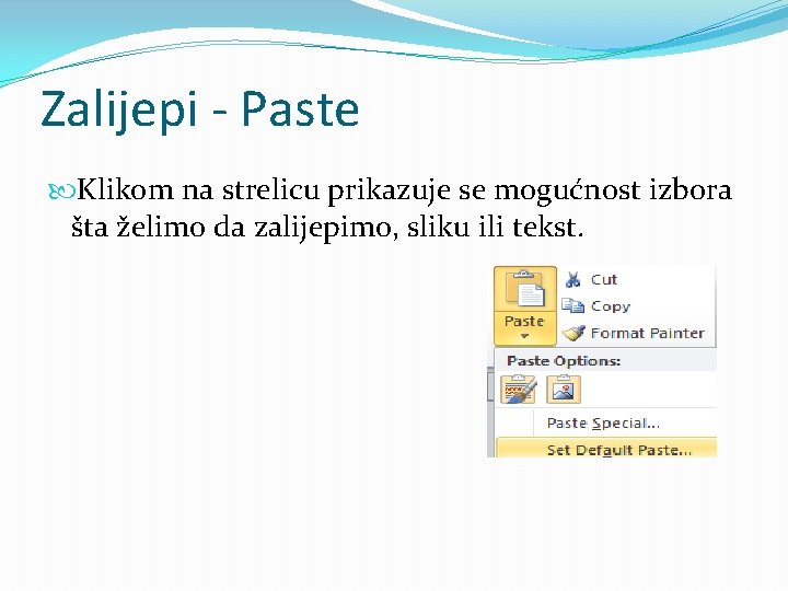 Zalijepi - Paste Klikom na strelicu prikazuje se mogućnost izbora šta želimo da zalijepimo,