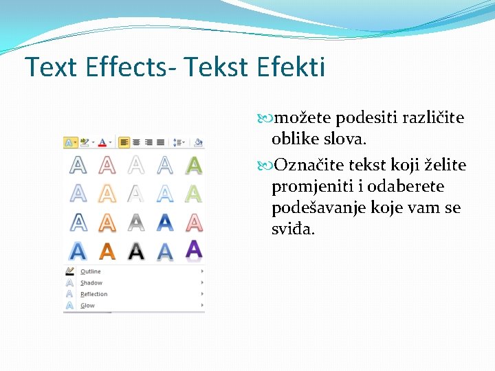 Text Effects- Tekst Efekti možete podesiti različite oblike slova. Označite tekst koji želite promjeniti