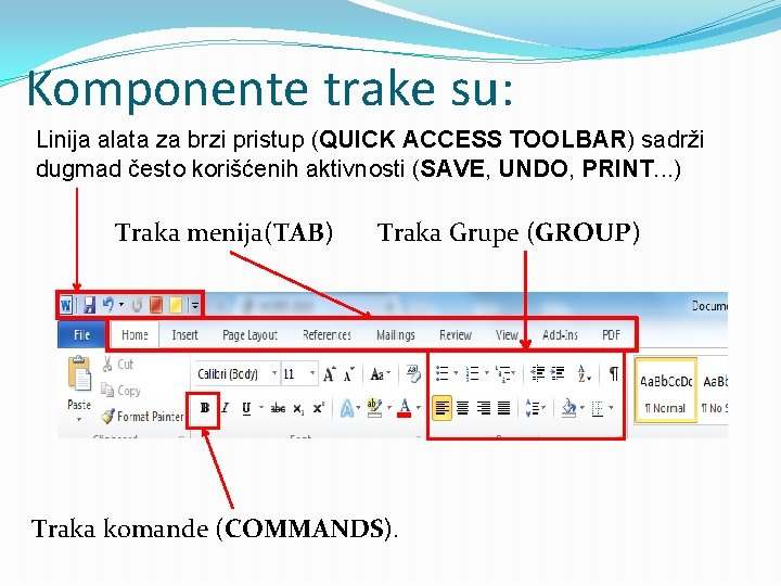 Komponente trake su: Linija alata za brzi pristup (QUICK ACCESS TOOLBAR) sadrži dugmad često