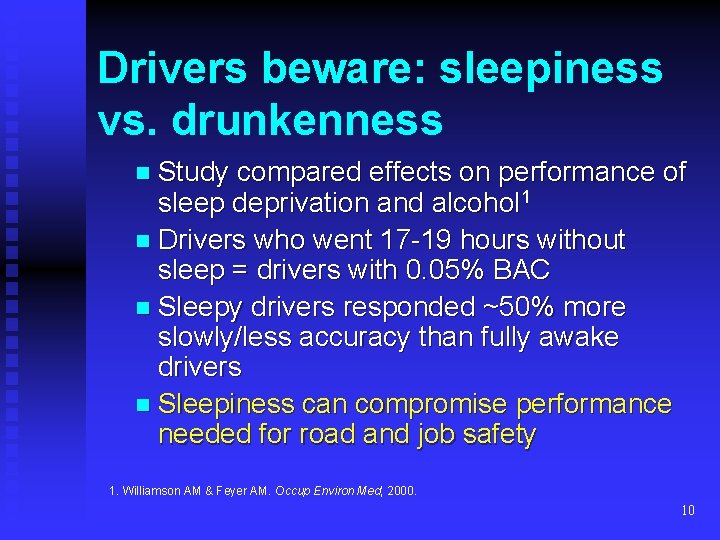 Drivers beware: sleepiness vs. drunkenness n Study compared effects on performance of sleep deprivation