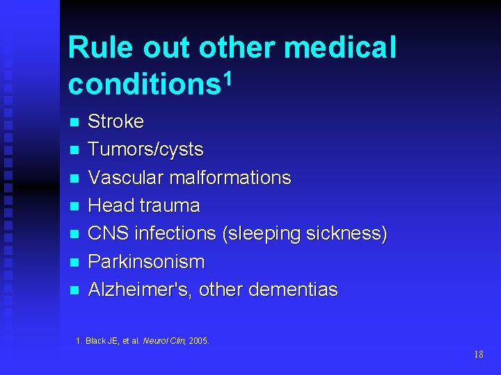 Rule out other medical conditions 1 n n n n Stroke Tumors/cysts Vascular malformations