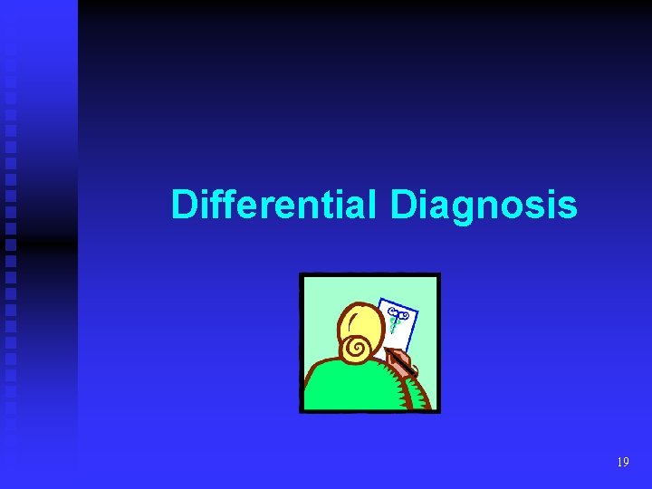 Differential Diagnosis 19 