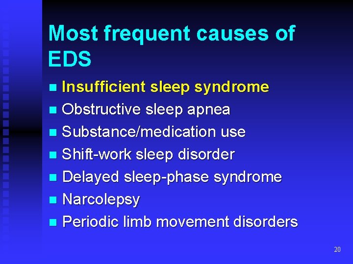 Most frequent causes of EDS Insufficient sleep syndrome n Obstructive sleep apnea n Substance/medication