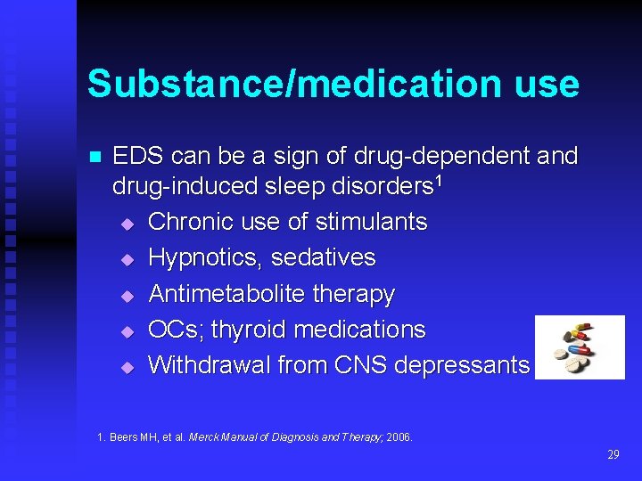 Substance/medication use n EDS can be a sign of drug-dependent and drug-induced sleep disorders